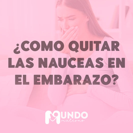 ¿Cómo quitar las náuseas en el embarazo?